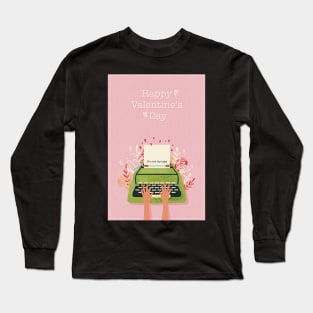 You are my type!  Cute valentine card with hands typing a loveletter with a twist on a retro typewriter Long Sleeve T-Shirt